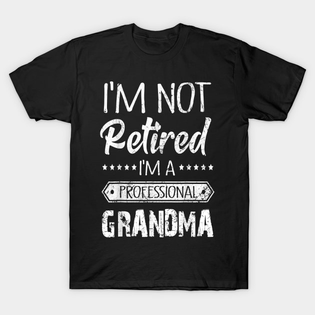 I'm Not Retired A Professional Grandma T-Shirt by brittenrashidhijl09